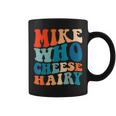Mike Who Cheese Hairy Meme Adult Social Media Joke Coffee Mug