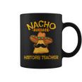 Nacho Average History Teacher Cinco De Mayo Fiesta School Coffee Mug