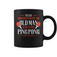 Never Underestimate An Old Man Who Plays Ping Pong Funny Old Man Funny Gifts Coffee Mug
