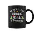 Be Nice To The Nurse Santa Is Watching Matching Christmas Coffee Mug