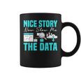 Nice Story Now Show Me The Data Whisperer Data Analyst Coffee Mug