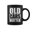 Old Cars Matter Funny Classic Car Enthusiast Vintage Hot Rod Cars Funny Gifts Coffee Mug