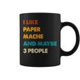 I Like Paper-Mache And Maybe 3 People Paper-Mache Coffee Mug