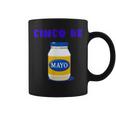 Party Cinco De Mayo Funny Mayonnaise Cinco De Mayo Funny Gifts Coffee Mug