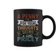A Penny For Your Thoughts Seems A Little Pricey Joke Coffee Mug