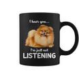 Pomeranian I Hear You Not Listening Coffee Mug