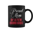 Proud Mom Of A Few Dumbass Kids Funny Mothers Day Gift For Womens Coffee Mug