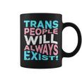 Proud Trans People Will Always Exist Transgender Flag Pride Coffee Mug