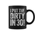 I Put The Dirty In Thirty 30Th Birthday Coffee Mug