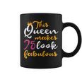 This Queen Makes 75 Look Fabulous 75Th Birthday Coffee Mug