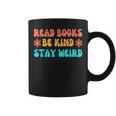 Read Books Be Kind Stay Weird Funny Book Lover Be Kind Funny Gifts Coffee Mug