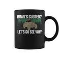 Roads Closed Lets Go See Why Four Wheeling Offroading Four Wheeling Funny Gifts Coffee Mug