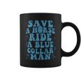 Save A Horse Ride A Blue Collar Man On Back Coffee Mug