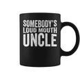 Somebodys Loud Mouth Uncle Fathers Day Funny Uncle Funny Gifts For Uncle Coffee Mug
