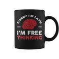 Sorry Im Late I Free Thinking Coffee Mug