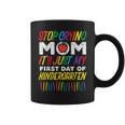 Stop Crying Mom Its My First Day Of Kindergarten Boys Girls Coffee Mug