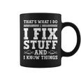 Thats What I Do I Fix Stuff And I Know Things Funny Quote Coffee Mug