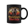 The Best Dads Have Daughters Who Ride Horses Coffee Mug