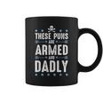 These Puns Are Armed And Dadly Dad Joke Funny Dad Pun Coffee Mug