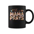 This Mama Prays Floral Christian Mommy Faith Mothers Day Mothers Day Funny Gifts Coffee Mug This Mama Prays Floral Christian Mommy Faith Mothers Day Mothers Day Funny Gifts Coffee Mug