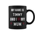 Timmy I Love My Mom Cute Personal Mother's Day Coffee Mug