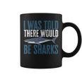 I Was Told There Would Be Sharks Funny Shark Lover Coffee Mug