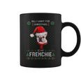 Ugly Sweater All I Want For Christmas Is My Frenchie Xmas Coffee Mug