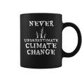 Never Underestimate Climate Change Environmental Coffee Mug