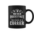Never Underestimate The Power Of A Currier Coffee Mug