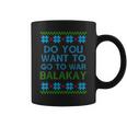 Do You Want To Go To War Balakay Ugly Xmas Sweater Coffee Mug