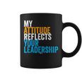 Work Swagazon Associate My Attitude Reflects Your Leadership Coffee Mug