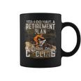 Yes I Do Have A Retirement Plan I Plan Cycling Retirement Coffee Mug