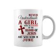 A Girl Covered The Blood Of Jesus And Was Born In June Gift For Womens Coffee Mug