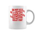 Do Not Give Me A Cigarette Under Any Circumstances Funny Coffee Mug
