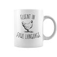 I Am Fluent In Fowl Language Coffee Mug