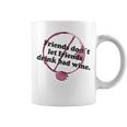 Friends Don't Let Friends Drink Bad Wine StainCoffee Mug