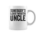 Funny Uncle Fathers Day Somebodys Loud Mouth Uncle Retro Funny Gifts For Uncle Coffee Mug