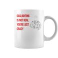 Gaslighting Is Not Real Youre Just Crazy For Woman Man Coffee Mug