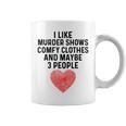 I Like True Crime Maybe 3 People Murder Shows Comfy Clothes Coffee Mug