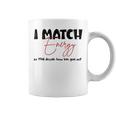 I Match Energy So You Decide How We Gon Act Quote Funny Coffee Mug