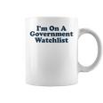 Im On A Government Watchlist Funny Coffee Mug