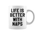 Life Is Better With Naps I Need More SleepMama Tired Coffee Mug