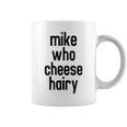 Mike Who Cheese Hairy Funny Adult Humor Word Play Coffee Mug