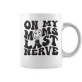 On My Moms Last Nerve For Kids Groovy Funny Mothers Day Mothers Day Funny Gifts Coffee Mug