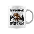 That's What I Do I Go Camping I Drink Beer And I Know Things Coffee Mug