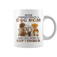 Never Underestimate A Dog Mom Who Was Born In September Coffee Mug
