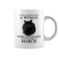 Never Underestimate A Woman Who Loves Cats Was Born In March Coffee Mug