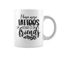 Womens I Have More Tattoos Than I Do Friends Funny Tattoo Lover Coffee Mug