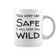 You Keep Me Safe I Will Keep You Wild Coffee Mug
