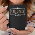 4Th Grade Crew 4Th Grade Teacher Back To School Coffee Mug Unique Gifts